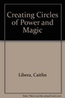 Creating Circles of Power & Magic: A Woman's Guide to Sacred Community