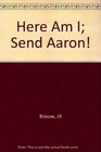 Here Am I; Send Aaron!