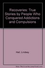 Recoveries True Stories by People Who Conquered Addictions and Compulsions
