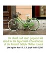 The church and labor prepared and edited for the Department of Social Action of the National Cathol