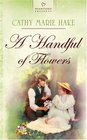 A Handful of Flowers (Heartsong Presents #688)