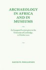 Archaeology in Africa and in Museums An Inaugural Lecture given in the University of Cambridge 22 October 2002