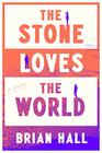The Stone Loves the World A Novel