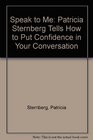 Speak to Me Patricia Sternberg Tells How to Put Confidence in Your Conversation