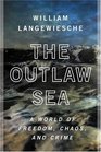 The Outlaw Sea  A World of Freedom Chaos and Crime
