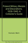 Poland Military Medals and Decorations 16381940 A Collector's Guide