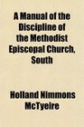 A Manual of the Discipline of the Methodist Episcopal Church South