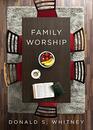 Family Worship  In the Bible In History and In Your Home