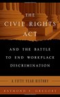 The Civil Rights Act and the Battle to End Workplace Discrimination A 50 Year History