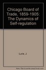 The Chicago Board of Trade 18591905 The Dynamics of SelfRegulation
