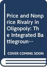 Price and Nonprice Rivalry in Oligopoly The Integrated Battleground