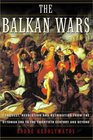 The Balkan Wars Conquest Revolution and Retribution from the Ottoman Era to the Twentieth Century and Beyond