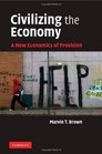 Civilizing the Economy A New Economics of Provision