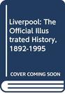 Liverpool The Official Illustrated History 18921995