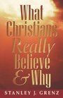 What Christians Really Believe  Why