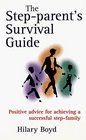 The StepParent's Survival Guide Positive Advice for Achieving a Successful StepFamily