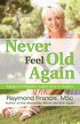 Never Feel Old Again Aging Is a MistakeLearn How to Avoid It