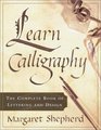 Learn Calligraphy : The Complete Book of Lettering and Design