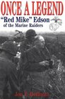 Once a Legend Red Mike Edson of the Marine Raiders
