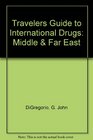 Travelers Guide to International Drugs Middle  Far East