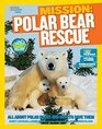National Geographic Kids Mission Polar Bear Rescue All About Polar Bears and How to Save Them