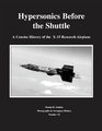 Hypersonics Before the Shuttle A Concise History of the X15 Research Airplane