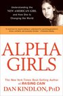 Alpha Girls Understanding the New American Girl and How She Is Changing the World