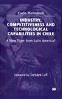 Industry Competitiveness and Technological Capabilities in Chile A New Tiger from Latin America