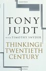 Thinking the Twentieth Century Intellectuals and Politics in the Twentieth Century Tony Judt with Timothy Snyder