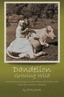 Dandelion Growing Wild A triumphant journey over astounding odds  by American marathon champion Kim Jones