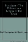 Harrigan  the Referee in a League of His Own