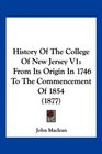 History Of The College Of New Jersey V1 From Its Origin In 1746 To The Commencement Of 1854