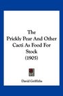 The Prickly Pear And Other Cacti As Food For Stock