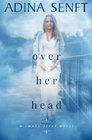 Over Her Head A novel of domestic suspense