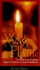 The Way of Flame A Guide to the Forgotten Mystical Tradition of Jewish Meditation