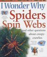 I Wonder Why Spiders Spin Webs and Other Questions About Creepycrawlies