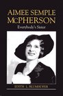 Aimee Semple McPherson Everybody's Sister