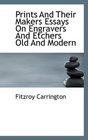 Prints And Their Makers Essays On Engravers And Etchers Old And Modern