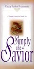 Simply the Savior  A Woman's Search for Simple Joy