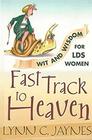 Fast Track to Heaven: Wit and Wisdom for LDS Women