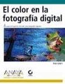 El Color En La Fotografia Digital/the Color in Digital Photography