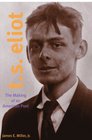 T S Eliot The Making of an American Poet 18881922