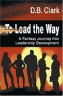 To Lead the Way A Fantasy Journey into Leadership Development