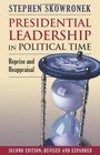 Presidential Leadership in Political Time Reprise and Reappraisal