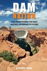 Dam Nation How Water Shaped the West and Will Determine Its Future