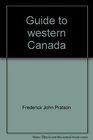Guide to western Canada All you need to know for four seasons' travel in British Columbia Alberta Saskatchewan Manitoba Yukon and Northwest Territories