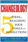 Changeology 5 Steps to Realizing Your Goals and Resolutions