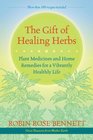 The Gift of Healing Herbs Plant Medicines and Home Remedies for a Vibrantly Healthy Life