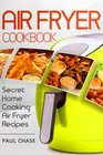 Air Fryer Cookbook Secret Home Cooking Air Fryer Recipes