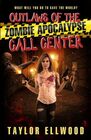 Outlaws of the Zombie Apocalypse Call Center What will you do to save the world